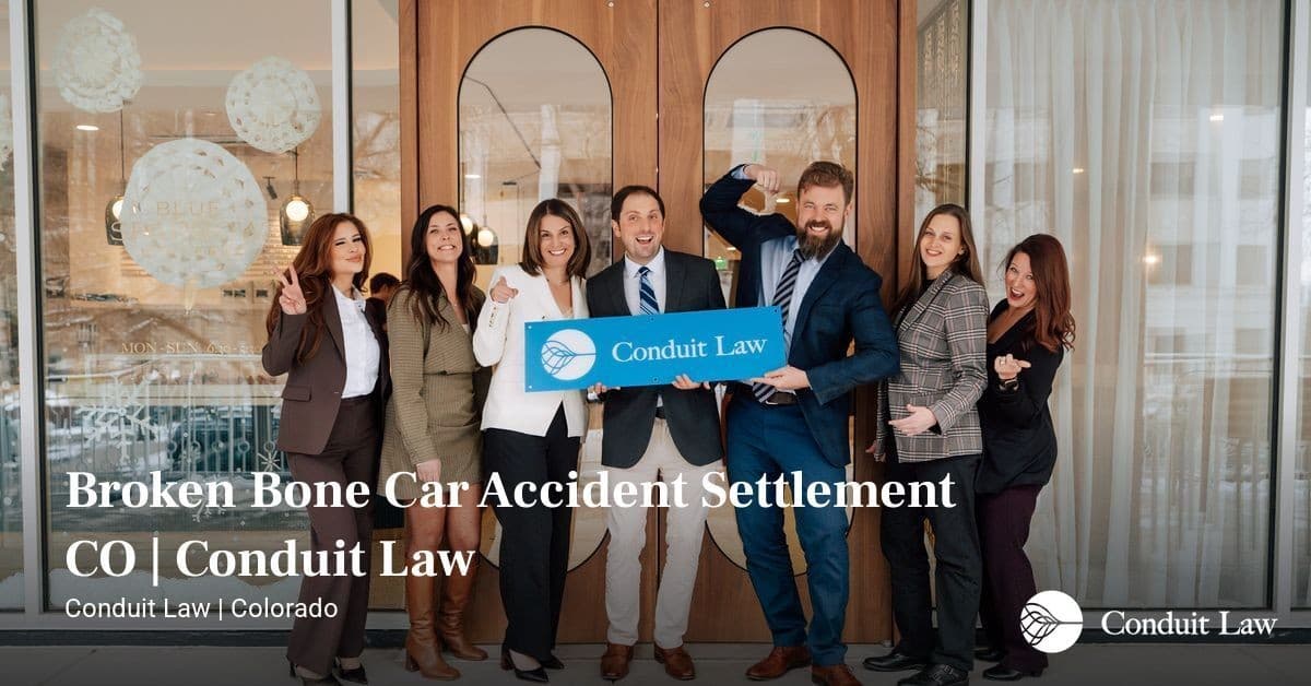 Broken Bone Car Accident Settlement CO | Conduit Law - Colorado personal injury legal article