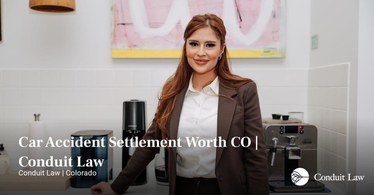 Car Accident Settlement Worth CO | Conduit Law - Colorado personal injury legal article